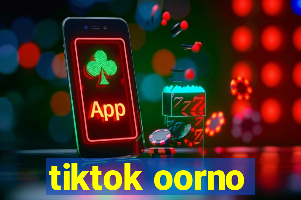 tiktok oorno